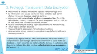 3. Proteggi. Transparent Data Encryption
• Meccanismo di cifratura del dato che agisce a livello di storage fisico.
• Le i...