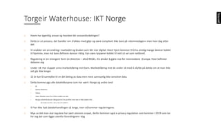 o Hvem	har	egentlig	ansvar	og	hvordan	blir	ansvarsfordelingen?
o Dette	er	en	prosess,	det	handler	om	å	lykkes	med	gdpr og	være	compliant ikke	bare	på	«dommedagen»	men	hver	dag	etter	
det
o Vi	snakker	om	en	endring	i	markedet	og	bruken	som	blir	mer	digital.	Hvert	hjem	kommer	til	å	ha	utrolig	mange	devicer koblet	
til	hjemme,	man	må	bare	definere	devicer riktig.	Kan	være	lyspærer	koblet	til	nett	så	vel	som	nettbrett.	
o Regulering	er	en	strengere	form	en	directive – altså	REGEL.	EU	ønsker	å	gjøre	noe	for	menneskene	i	Europa.	Hvor	befinner	
dataene	seg
o Under	18:	Har	sluppet	unna	markedsføring	mot	barn.	Markedsføring	mot	de	under	18	med	å	skylde	på	dekke	om	at	man	ikke	
vet	går	ikke	lenger
o 13	år	kan	få	samtykke	til	en	del	deling	av	data	men	mest	sannsynlig	ikke	sensitive	data.	
o Dette	komme	pga alle	datalekkasjene	som	har	vært	i	Norge	og	andre	land
• Æ
• Ashley	Madison
• Yahoo
• Uber:	Betalte	noen	for	å	ikke	snakke	om	det
• Norges	Idrettsforbund:	Obligatorisk	å	ha	profiler	men	det	er	ikke	lukket	info.	
▪ Alle	skylder	på	andre,	«det	er	ikke	vårt	problem»
o Vi	har	ikke	hatt	databehandlingen	så	lenge,	men	nå	kommer	reguleringene.	
o Mye	av	det	man	skal	regulere	har	vært	utenom	scopet,	derfor	kommer	også	e-privacy regulation som	kommer	i	2019	som	tar	
for	seg	det	som	ligger	utenfor	forordnignen i	dag
Torgeir	Waterhouse:	IKT	Norge
 