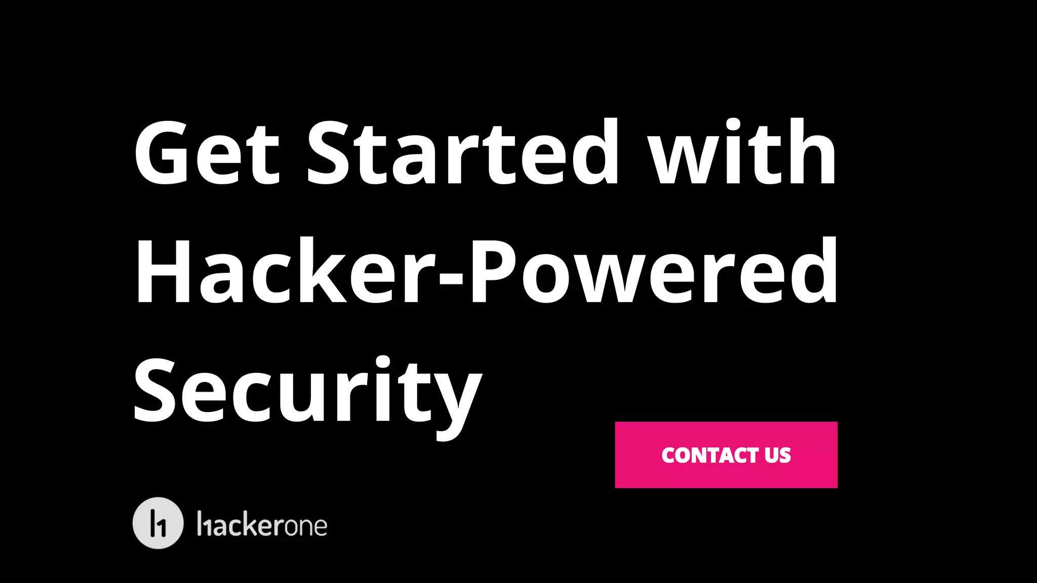 Get Started with
Hacker-Powered
Security CONTACT US
 