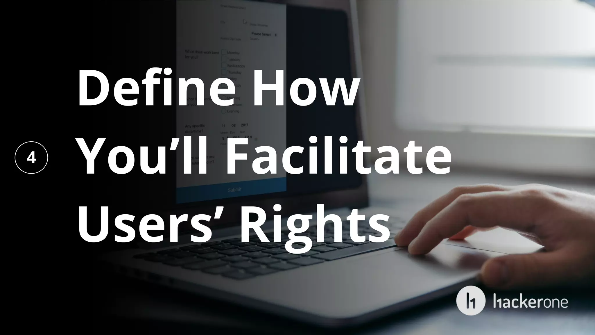 Define How
You’ll Facilitate
Users’ Rights
4
 