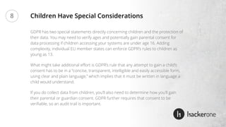 GDPR has two special statements directly concerning children and the protection of
their data. You may need to verify ages...