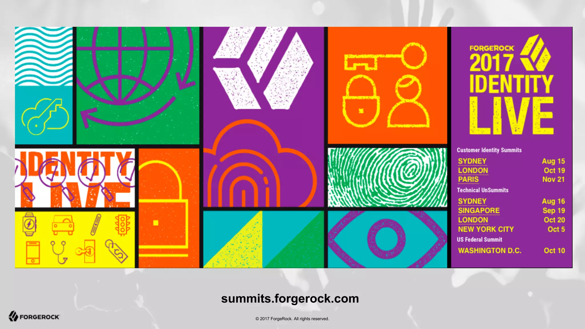 © 2017 ForgeRock. All rights reserved.
summits.forgerock.com
 