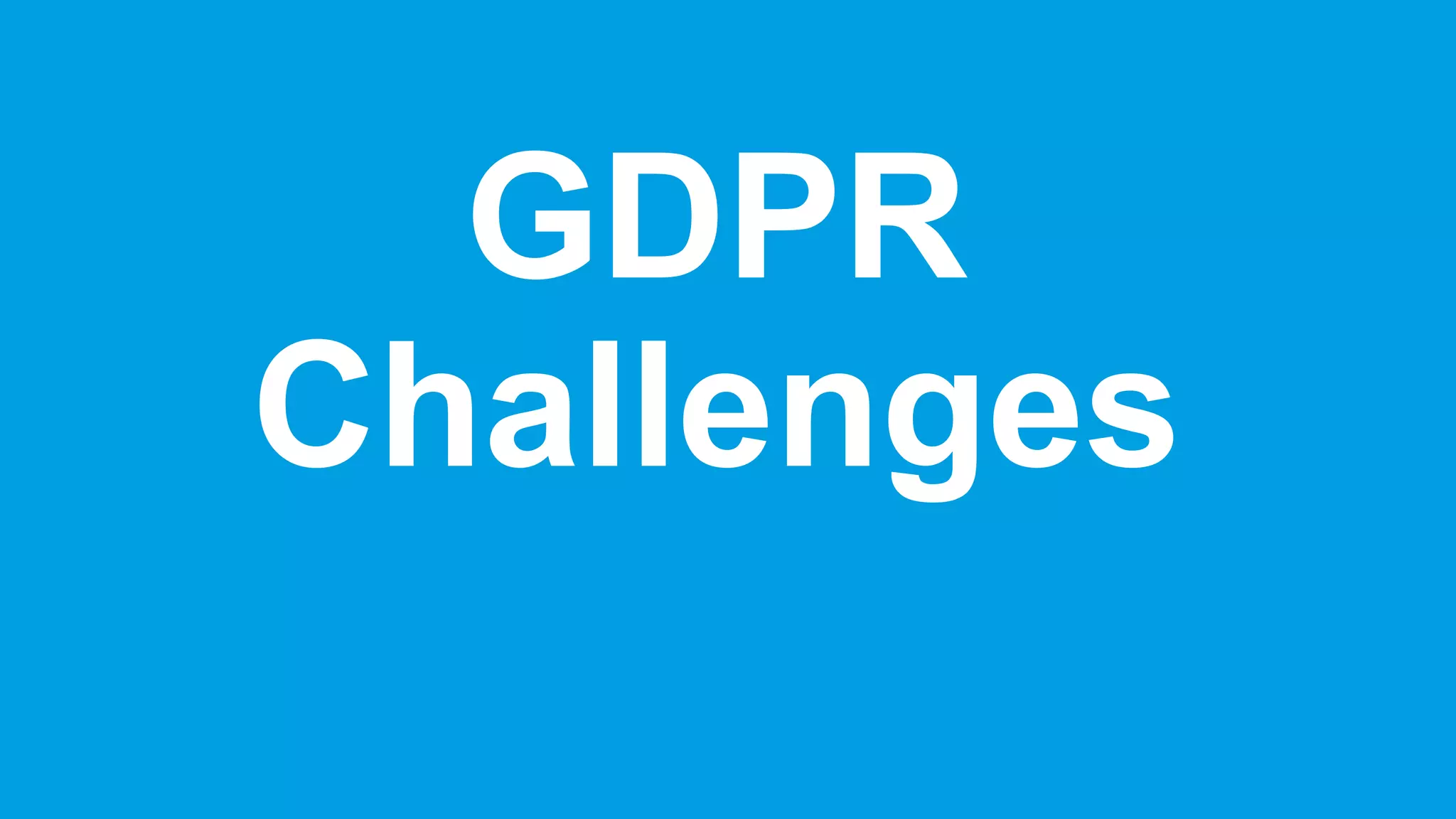 GDPR
Challenges
 
