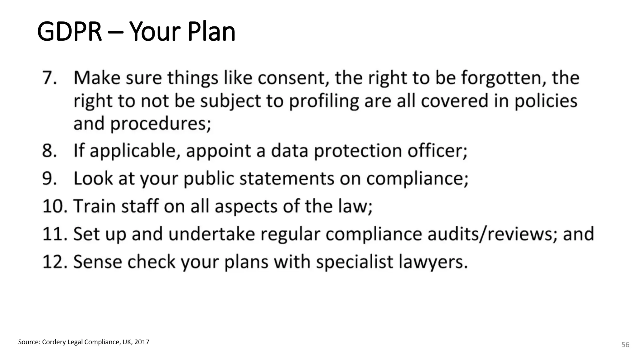 Source: Cordery Legal Compliance, UK, 2017 56
GDPR – Your Plan
 