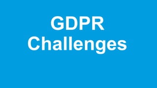 GDPR
Challenges
 