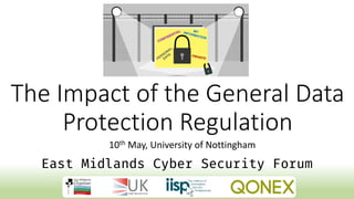 The Impact of the General Data
Protection Regulation
10th May, University of Nottingham
 