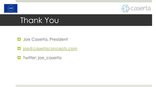 Thank You
 Joe Caserta, President
 joe@casertaconcepts.com
 Twitter: joe_caserta
 
