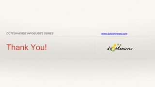 DOTCONVERSE INFOGUIDES SERIES
Thank You!
www.dotconverse.com
 