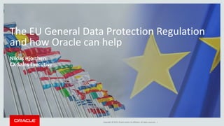 Copyright © 2015, Oracle and/or its affiliates. All rights reserved. |
The EU General Data Protection Regulation
and how Oracle can help
Niklas Hjorthen
CX Sales Executive
 