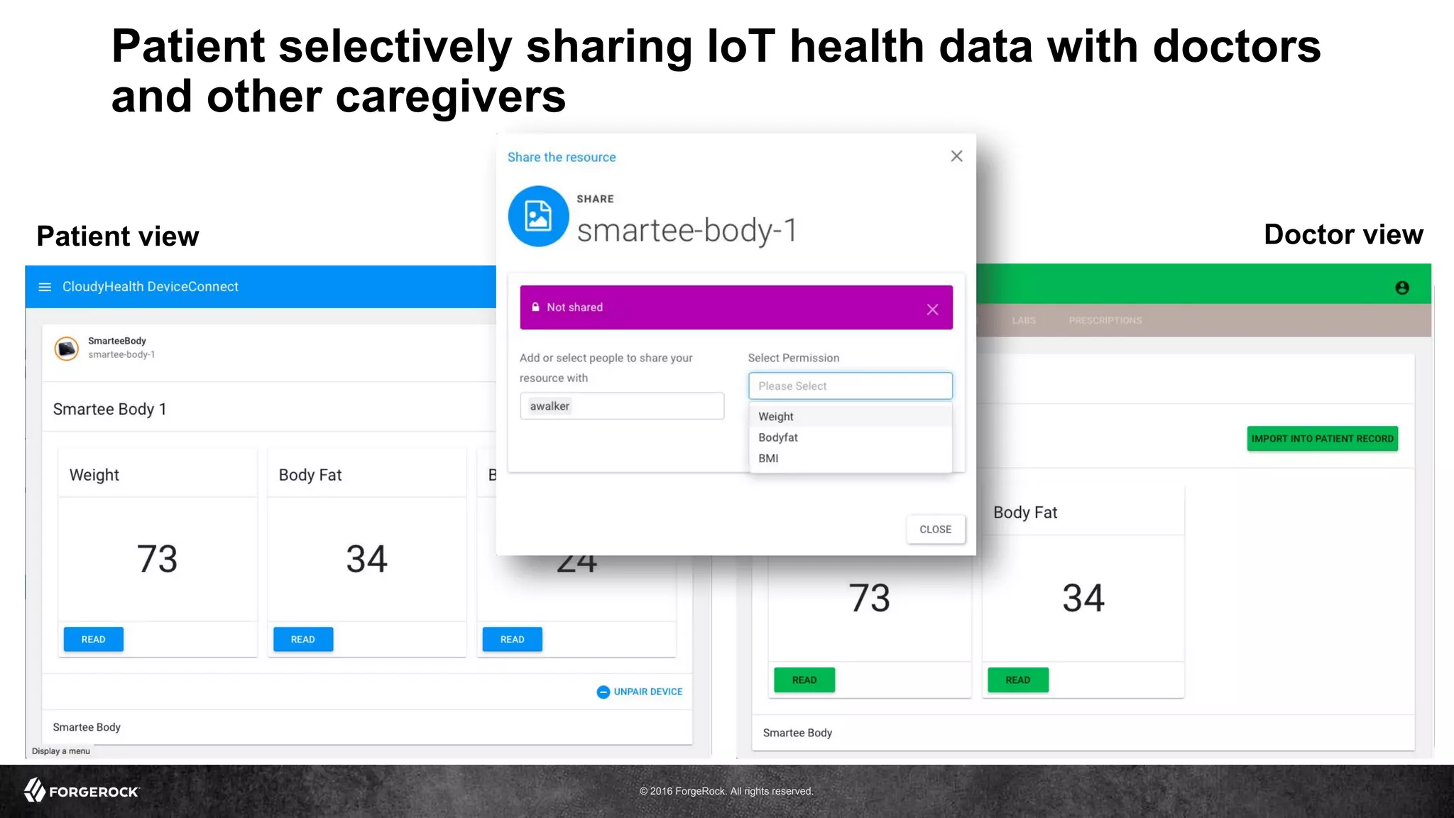 © 2016 ForgeRock. All rights reserved.
Patient selectively sharing IoT health data with doctors
and other caregivers
Patient view Doctor view
 
