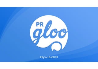 PRgloo & GDPR
 