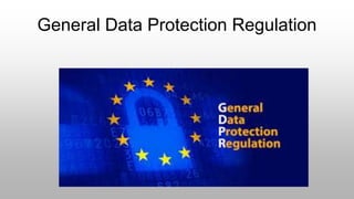 General Data Protection Regulation
 