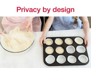 Privacy by design
 