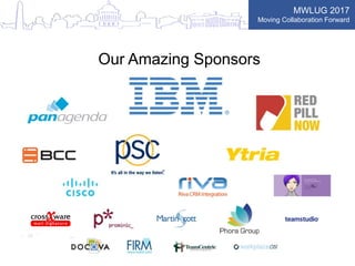 MWLUG 2017
Moving Collaboration Forward
Our Amazing Sponsors
 