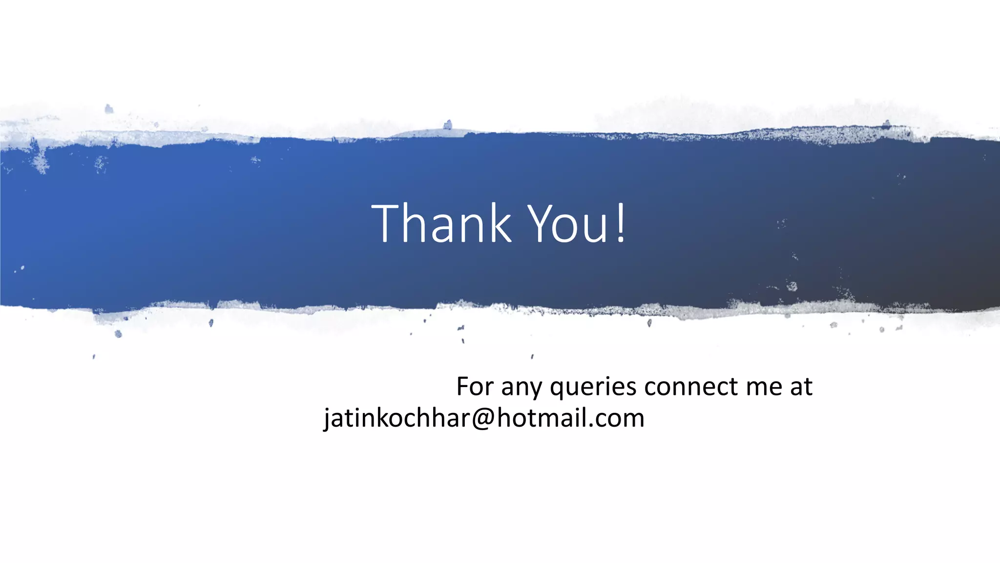 Thank You!
For any queries connect me at
jatinkochhar@hotmail.com
 