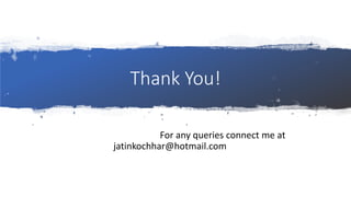Thank You!
For any queries connect me at
jatinkochhar@hotmail.com
 