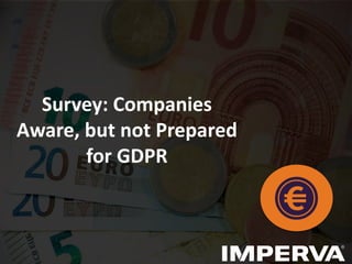 Survey: Companies
Aware, but not Prepared
for GDPR
 