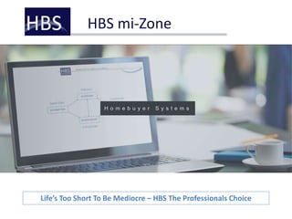Life’s Too Short To Be Mediocre – HBS The Professionals Choice
HBS mi-Zone
 
