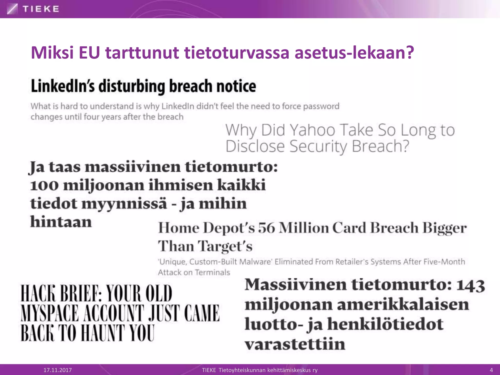 Miksi EU tarttunut tietoturvassa asetus-lekaan?
17.11.2017 TIEKE Tietoyhteiskunnan kehittämiskeskus ry 4
 