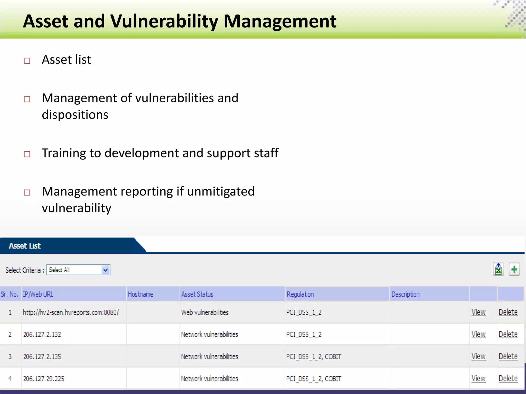 Asset and Vulnerability Management
9
 Asset list
 Management of vulnerabilities and
dispositions
 Training to development and support staff
 Management reporting if unmitigated
vulnerability
 