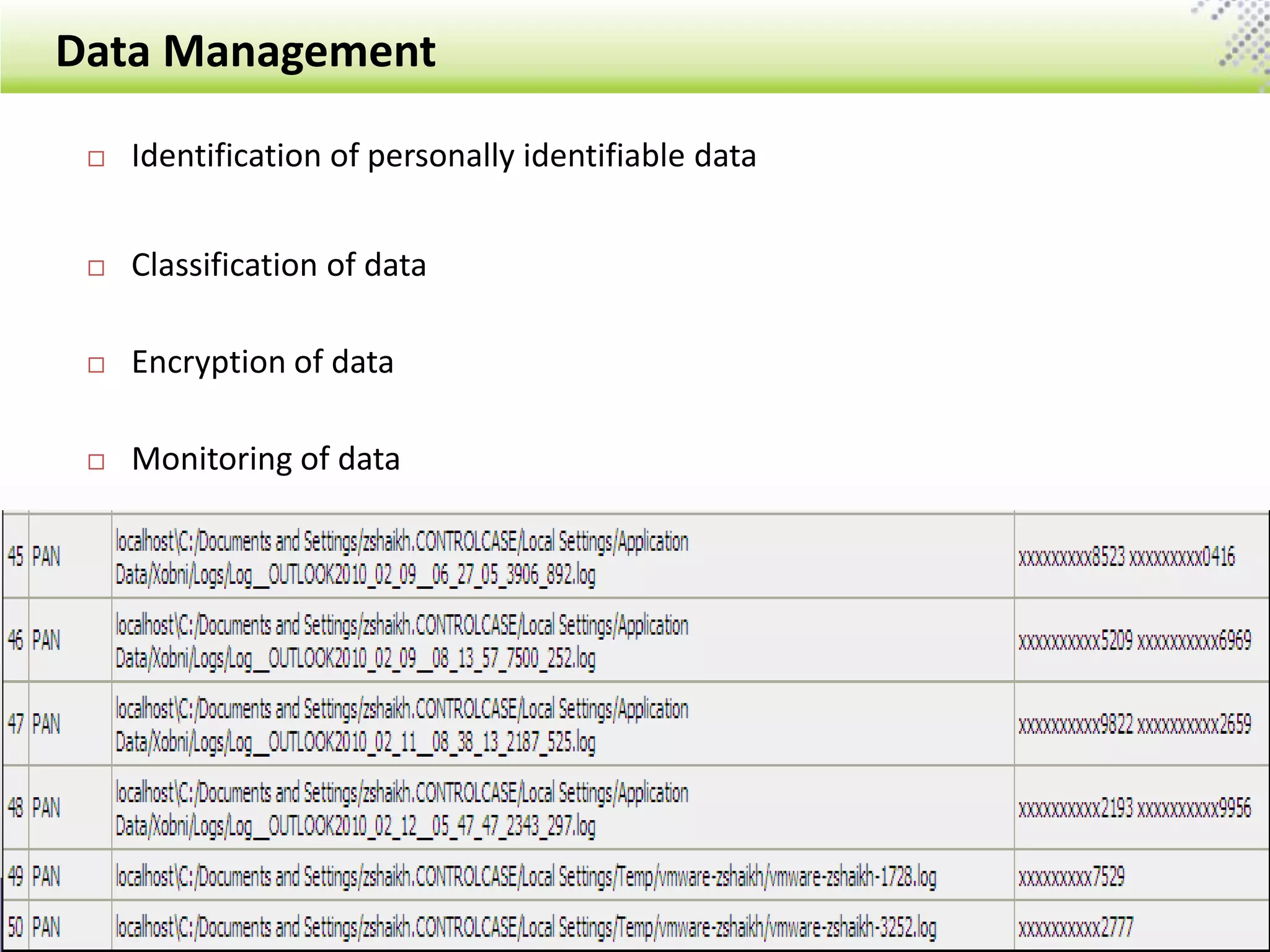 Data Management
10
 Identification of personally identifiable data
 Classification of data
 Encryption of data
 Monitoring of data
 