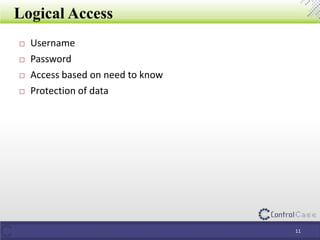 Logical Access
11
 Username
 Password
 Access based on need to know
 Protection of data
 