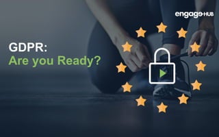 GDPR:
Are you Ready?
 