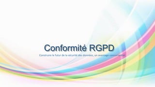 Conformité RGPD
Construire le futur de la sécurité des données, un avantage concurrentiel
 