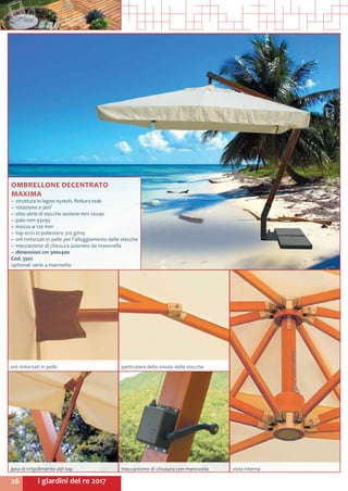 I giardini del re 201726
OMBRELLONE DECENTRATO
MAXIMA
~~ struttura in legno nyatoh, finitura teak
~~ rotazione a 360°
~~ otto serie di stecche sezione mm 20x40
~~ palo mm 93x93
~~ mozzo ø 120 mm
~~ top ecrù in poliestere 310 g/mq
~~ orli rinforzati in pelle per l’alloggiamento delle stecche
~~ meccanismo di chiusura azionato da manovella
~~ dimensioni cm 300x400	
Cod. 3507
optional: serie 4 marmette
particolare dello snodo delle steccheorli rinforzati in pelle
meccanismo di chiusura con manovellaasta di irrigidimento del top vista interna
 