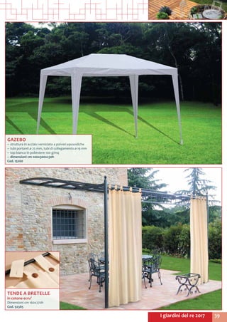 39I giardini del re 2017
GAZEBO
~~ struttura in acciaio verniciato a polveri epossidiche
~~ tubi portanti ø 25 mm, tubi di collegamento ø 19 mm
~~ top bianco in poliestere 100 g/mq
~~ dimensioni cm 200x300x230h
Cod. 15260
TENDE A BRETELLE
in cotone ecru’
Dimensioni cm 160x270h
Cod. 92385
 