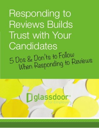 Responding to
Reviews Builds
Trust with Your
Candidates
5 Dos & Don’ts to Follow
When Responding to Reviews
 