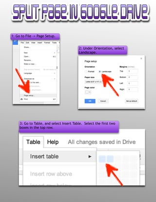 1: Go to File -> Page Setup.
2: Under Orientation, select
Landscape.
3: Go to Table, and select Insert Table. Select the first two
boxes in the top row.
 