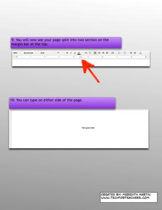 9: You will now see your page split into two section on the
margin bar at the top.
10: You can type on either side of the page.
Created by: Meredith Martin
www.techforteachers.com
 