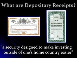 WWhhaatt aarree DDeeppoossiittaarryy RReecceeiippttss?? 
““aa sseeccuurriittyy ddeessiiggnneedd ttoo mmaakkee iinnvveessttiinngg 
oouuttssiiddee ooff oonnee’’ss hhoommee ccoouunnttrryy eeaassiieerr”” 
 