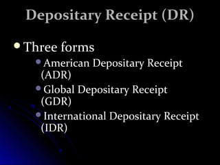 DDeeppoossiittaarryy RReecceeiipptt ((DDRR)) 
TThhrreeee ffoorrmmss 
AAmmeerriiccaann DDeeppoossiittaarryy RReecceeiipptt 
((AADDRR)) 
GGlloobbaall DDeeppoossiittaarryy RReecceeiipptt 
((GGDDRR)) 
IInntteerrnnaattiioonnaall DDeeppoossiittaarryy RReecceeiipptt 
((IIDDRR)) 
 