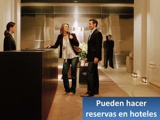 Pueden hacer
reservas en hoteles
 