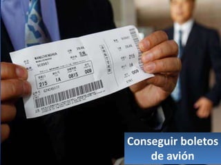 Conseguir boletos
de avión
 