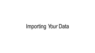 Importing Your Data
 
