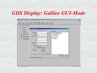GDS Display: Galileo GUI-Mode
 