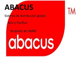 ABACUS
Sistema de distribución global
Asía y Pacifico
Respaldo de SABRE
 