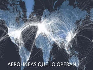 AEROLÍNEAS QUE LO OPERAN
 