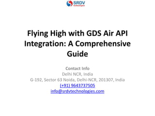 Flying High with GDS Air API
Integration: A Comprehensive
Guide
Contact Info
Delhi NCR, India
G-192, Sector 63 Noida, Delhi-NCR, 201307, India
(+91) 9643737505
info@srdvtechnologies.com
 