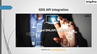 GDS API Integration
Email Us at: contact@tripfro.com
 