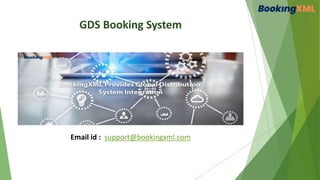 GDS Booking System
Email id : support@bookingxml.com
 