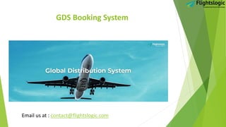 GDS Booking System
Email us at : contact@flightslogic.com
 