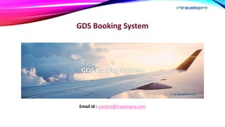 GDS Booking System
Email id : contact@travelopro.com
 