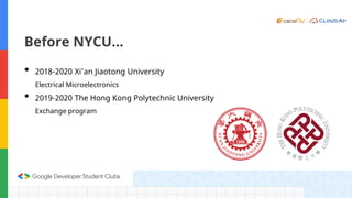 Before NYCU…
• 2018-2020 Xi’an Jiaotong University
Electrical Microelectronics
• 2019-2020 The Hong Kong Polytechnic University
Exchange program
 