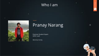 Postman Student Expert
GDSC Lead
Pranay Narang
@pranay-narang
Who I am
 
