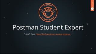 Postman Student Expert
Apply here: https://bit.ly/postman-student-program
 