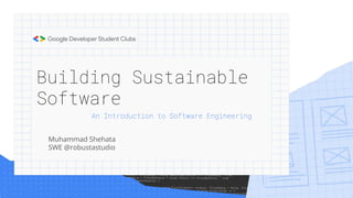 Building Sustainable
Software
Muhammad Shehata
SWE @robustastudio
 